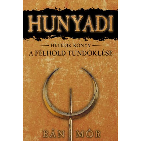 Bán Mór: A félhold tündöklése - Hunyadi hetedik könyv