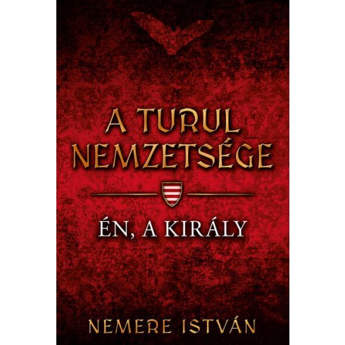 Nemere István: A turul nemzetsége - Én, a király