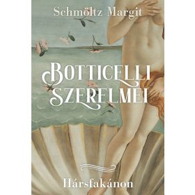 Schmöltz Margit: Botticelli szerelmei