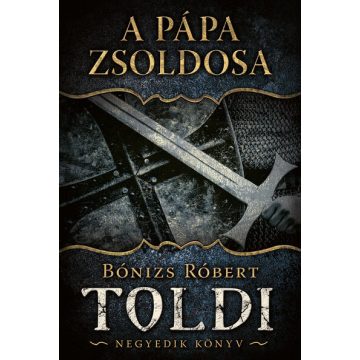 Bónizs Róbert: A pápa zsoldosa - Toldi