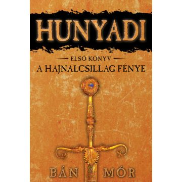 Bán Mór: A Hajnalcsillag fénye - Hunyadi első könyv