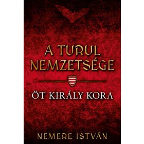 Nemere István: Öt király kora - A turul nemzetsége