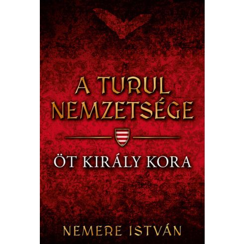 Nemere István: Öt király kora - A turul nemzetsége