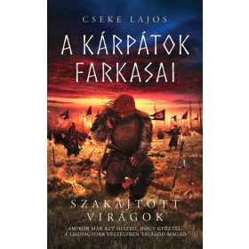   Cseke Lajos: Szakajtott virágok - A Kárpátok farkasai (új kiadás)