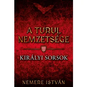 Nemere István: Királyi sorsok - A Turul nemzetsége 7.