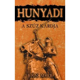 Bán Mór: A szűz kardja - Hunyadi (új kiadás)