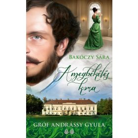   Bakóczy Sára: A megbékélés kora - Gróf Andrássy Gyula 2.