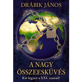   Drábik János: A nagy összeesküvés - Kié legyen a XXI. század? (új kiadás)
