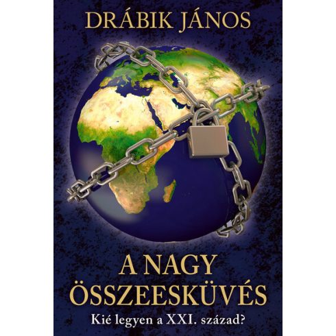 Előrendelhető: Drábik János: A nagy összeesküvés - Kié legyen a XXI. század? (új kiadás)