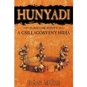   Bán Mór: Hunyadi 3. - A csillagösvény hídja (új kiadás)