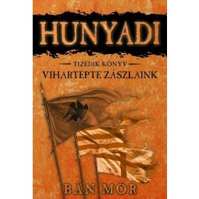   Bán Mór: Hunyadi 10. - Vihartépte zászlaink (új kiadás)