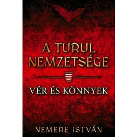 Nemere István: Vér és könnyek - A Turul nemzetsége 9.