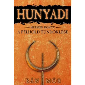  Bán Mór: Hunyadi 7. - A félhold tündöklése (új kiadás)