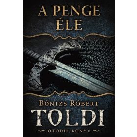 Bónizs Róbert: A penge éle - Toldi 5. könyv