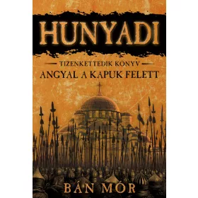 Bán Mór: Hunyadi 12. - Angyal a kapuk felett (új kiadás)