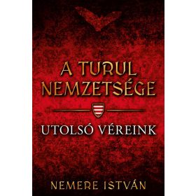 Nemere István: Utolsó véreink - A Turul nemzetsége 10.
