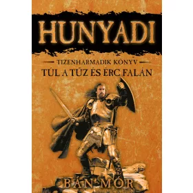   Előrendelhető: Bán Mór: Hunyadi 13. - Túl a tűz és érc falán