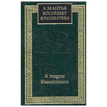   A Magyar Költészet Kincsestára.: A MAGYAR KLASSZICIZMUS M.KÖLT.K.45.