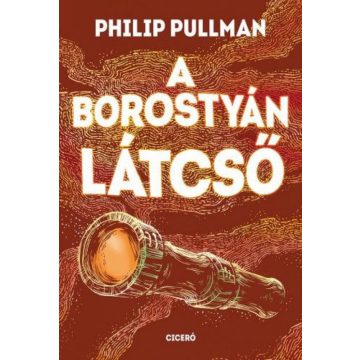  Philip Pullman: A borostyán látcső - Északi fény-trilógia
