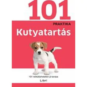 Kutyatartás - 101 nélkülözhetetlen jó tanács
