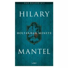 Hilary Mantel: Holtaknak menete