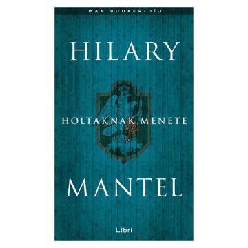 Hilary Mantel: Holtaknak menete