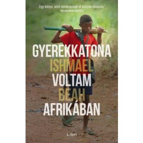 Ishmael Beah: Gyerekkatona voltam Afrikában (antikvár)