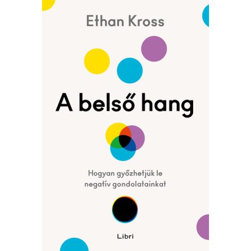 Ethan Kross: A belső hang - Hogyan győzhetjük le negatív gondolatainkat