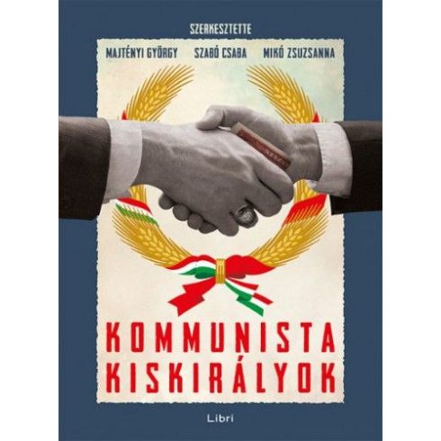 Majtényi György, Mikó Zsuzsanna, Szabó Csaba: Kommunista kiskirályok