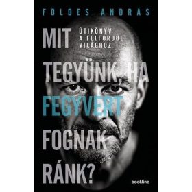 Földes András: Mit tegyünk, ha fegyvert fognak ránk?