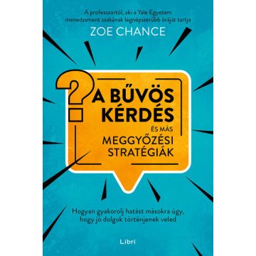   Zoe Chance: A bűvös kérdés és más meggyőzési stratégiák
