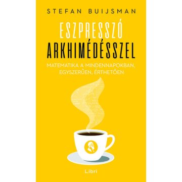   Stefan Buijsman: Eszpresszó Arkhimédésszel - Matematika a mindennapokban, egyszerűen, érthetően
