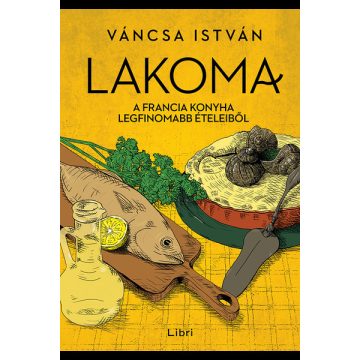   Váncsa István: Lakoma 3. - A francia konyha legfinomabb ételeiből