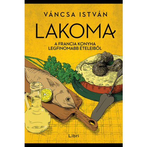 Váncsa István: Lakoma 3. - A francia konyha legfinomabb ételeiből