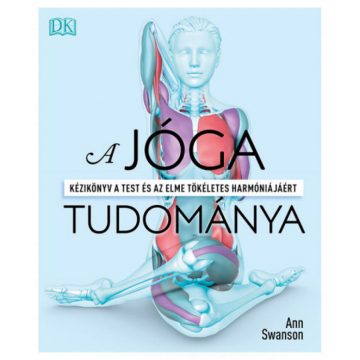   Ann Swanson: A jóga tudománya - Kézikönyv a test és az elme tökéletes harmóniájáért