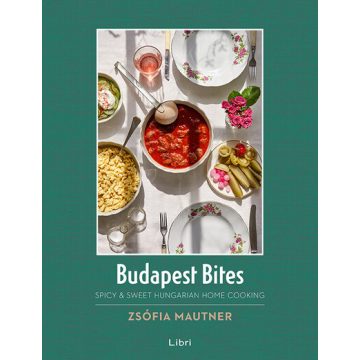   Mautner Zsófi: Budapest Bites - Spicy & Sweet Hungarian Home Cooking