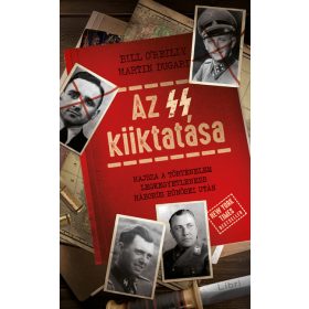   Bill O'Reilly, Martin Dugard: Az SS kiiktatása - Hajsza a történelem legkegyetlenebb háborús bűnösei után