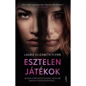   Laurie Elizabeth Flynn: Esztelen játékok - Minden apró kegyetlenség közelebb sodor a katasztrófához...