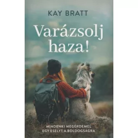   Kay Bratt: Varázsolj haza! - Mindenki megérdemel egy esélyt a boldogságra