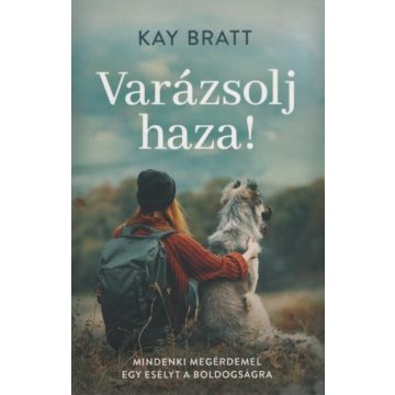   Kay Bratt: Varázsolj haza! - Mindenki megérdemel egy esélyt a boldogságra