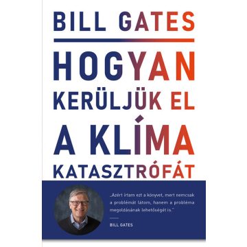   Bill Gates: Hogyan kerüljük el a klímakatasztrófát? - Lehetőségeink a megoldást jelentő áttöréshez