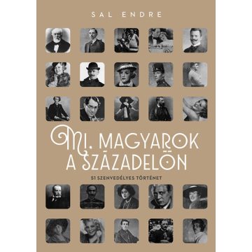   Sal Endre: Mi, magyarok a századelőn - 51 szenvedélyes történet