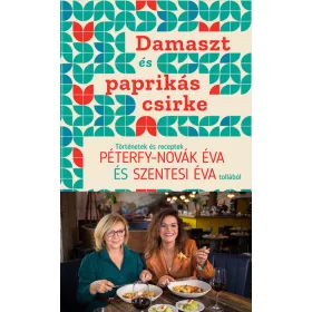   Péterfy-Novák Éva, Szentesi Éva: Damaszt és paprikás csirke - Történetek és receptek Péterfy-Novák Éva és Szentesi Éva tollából