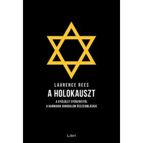   Laurence Rees: A holokauszt - A gyűlölet gyökereitől a Harmadik Birodalom összeomlásáig