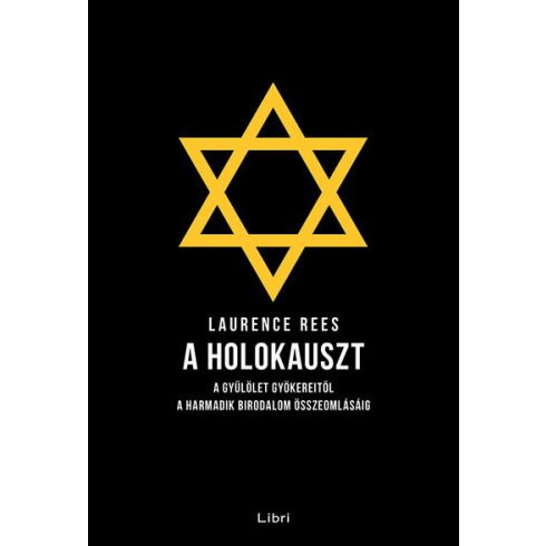 Laurence Rees: A holokauszt - A gyűlölet gyökereitől a Harmadik Birodalom összeomlásáig