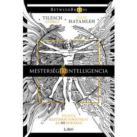  Omar Hatamleh, Tilesch György: Mesterség és intelligencia - Vegyük kezünkbe sorsunkat az MI korában