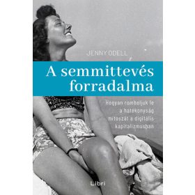 Jenny Odell: A semmittevés forradalma
