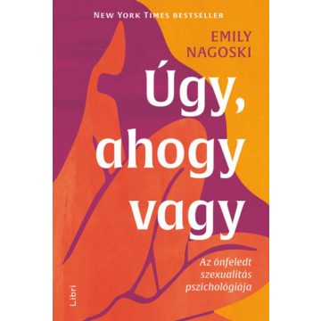   Emily Nagoski: Úgy, ahogy vagy - Az önfeledt szexualitás pszichológiája