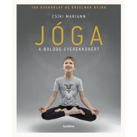   Csíki Mariann: Jóga a boldog gyerekkorért - 108 gyakorlat az érzelmek útján (2. kiadás)