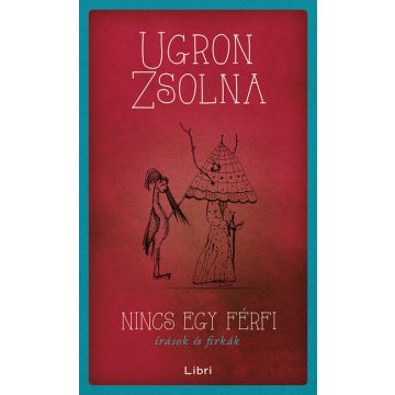 Ugron Zsolna: Nincs egy férfi - Írások és firkák